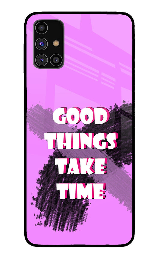 Good Things Take Time Samsung M31s Glass Case