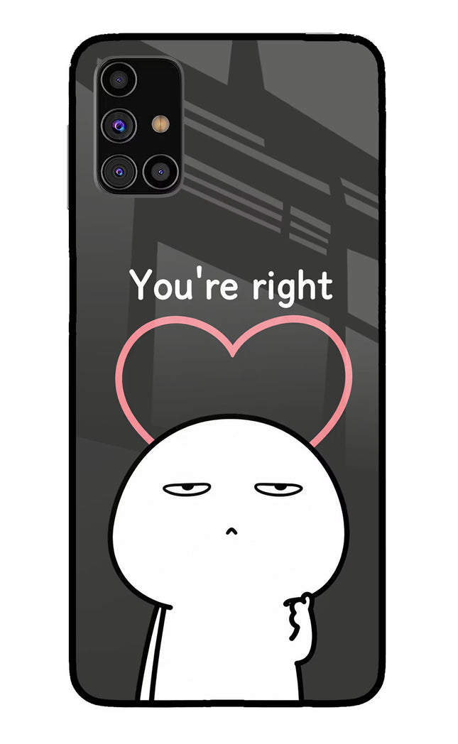 You're Right Samsung M31s Glass Case