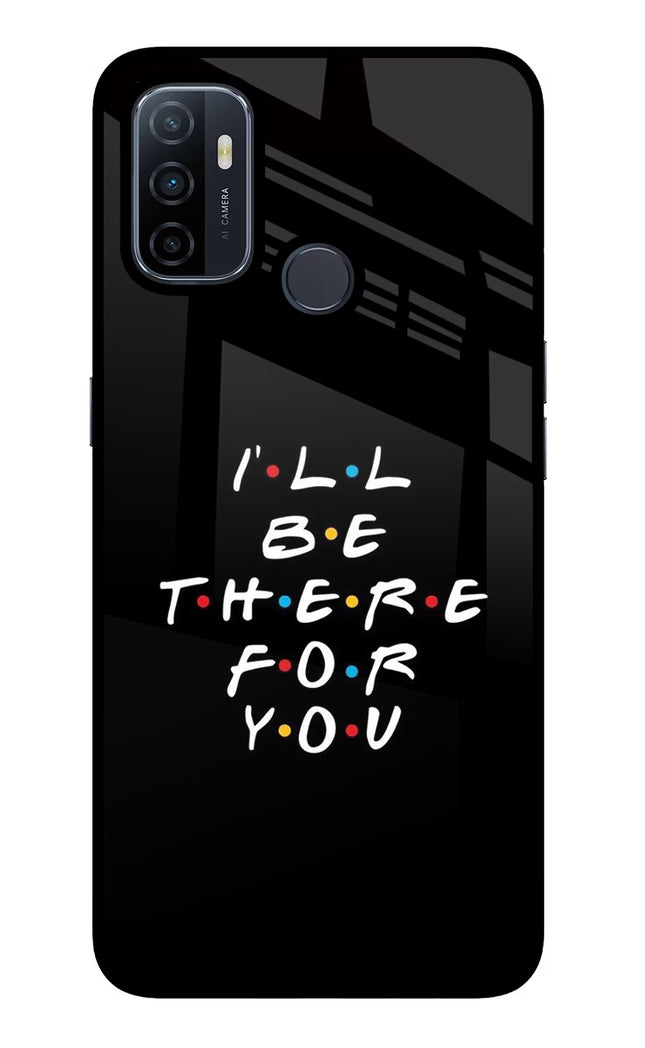 I'll Be There For You Oppo A53 2020 Glass Case Back Cover by Casekaro