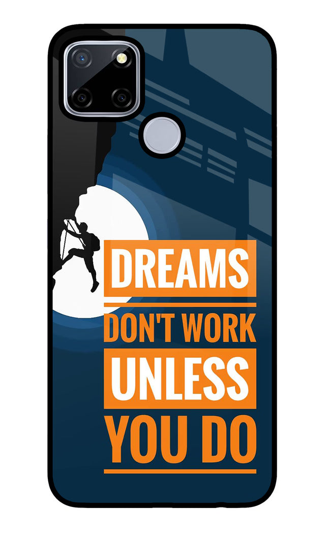 Dreams Don’T Work Unless You Do Realme C12/Narzo 20 Glass Case Back Cover by Casekaro