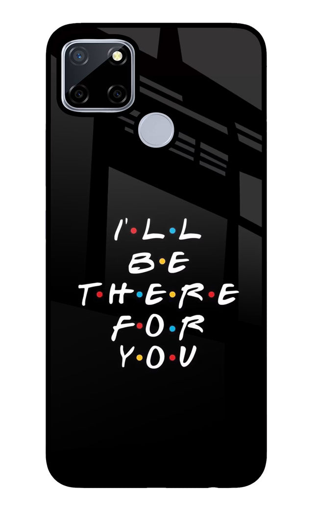 I'll Be There For You Realme C12/Narzo 20 Glass Case Back Cover by Casekaro