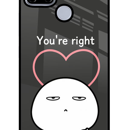 You're Right Realme C12/Narzo 20 Glass Case