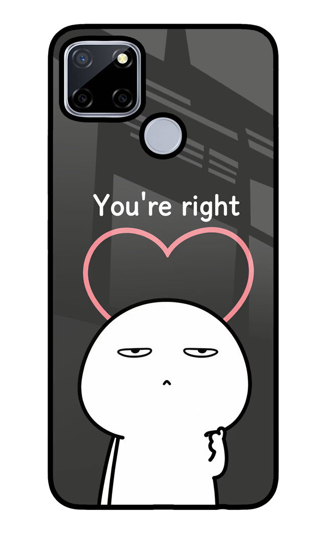 You're Right Realme C12/Narzo 20 Glass Case