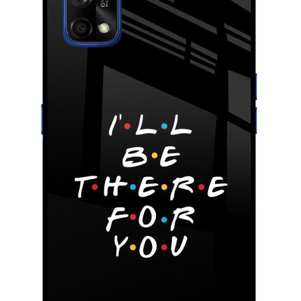 I'll Be There For You Realme 7 Pro Glass Case Back Cover by Casekaro