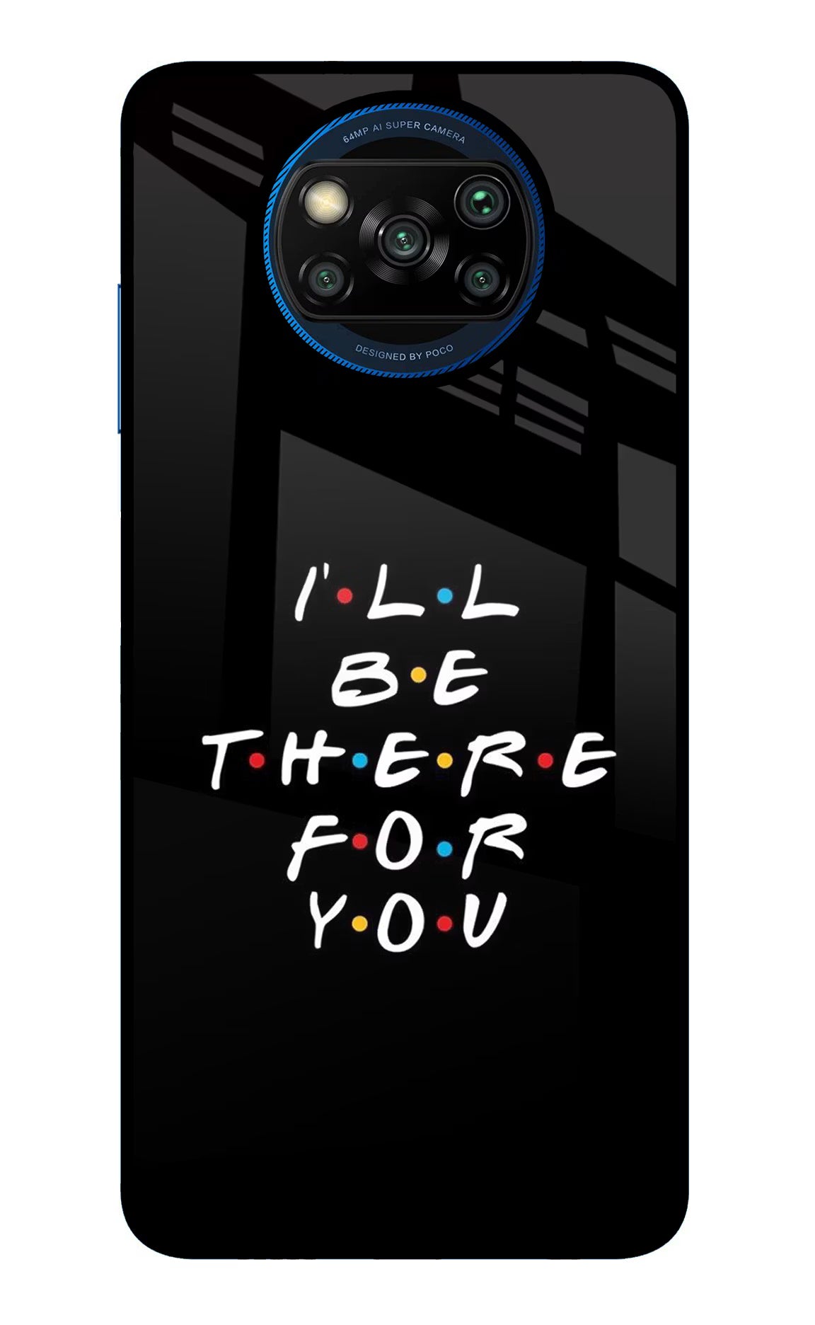 I'll Be There For You Poco X3/X3 Pro Glass Case Back Cover by Casekaro