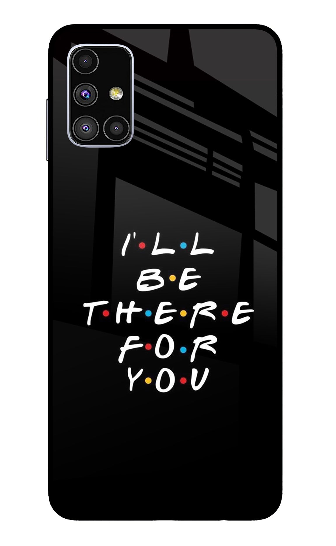 I'll Be There For You Samsung M51 Glass Case