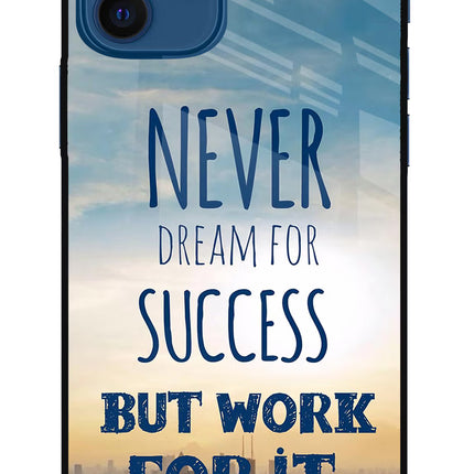 Never Dream For Success But Work For It iPhone 12 Glass Case Back Cover by Casekaro