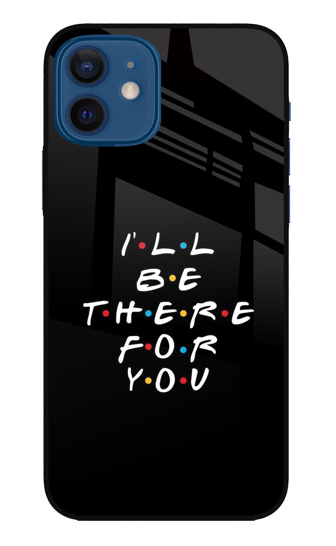 I'll Be There For You iPhone 12 Glass Case