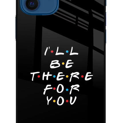 I'll Be There For You iPhone 12 Glass Case Back Cover by Casekaro