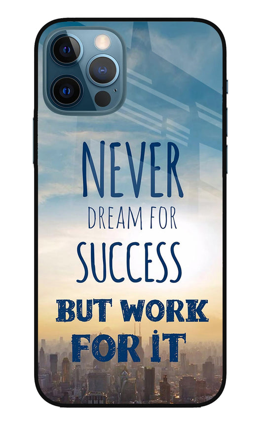 Never Dream For Success But Work For It iPhone 12 Pro Glass Case
