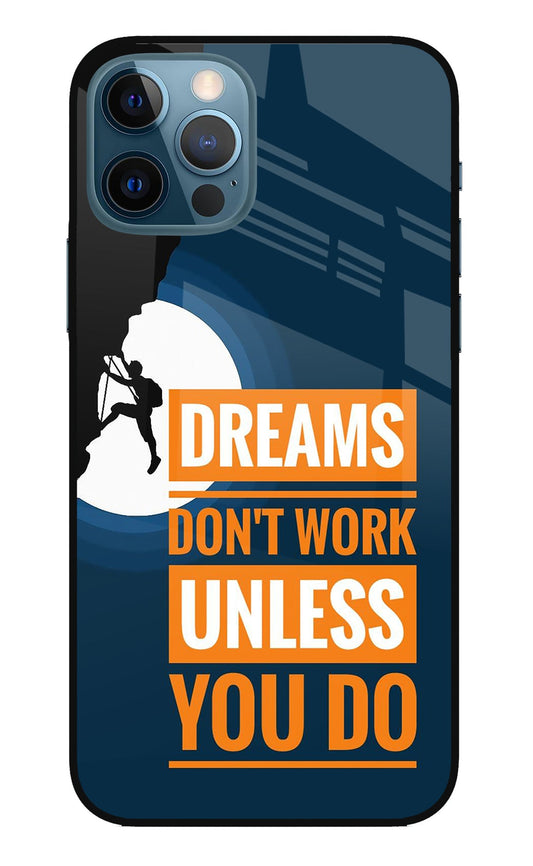 Dreams Don’T Work Unless You Do iPhone 12 Pro Glass Case