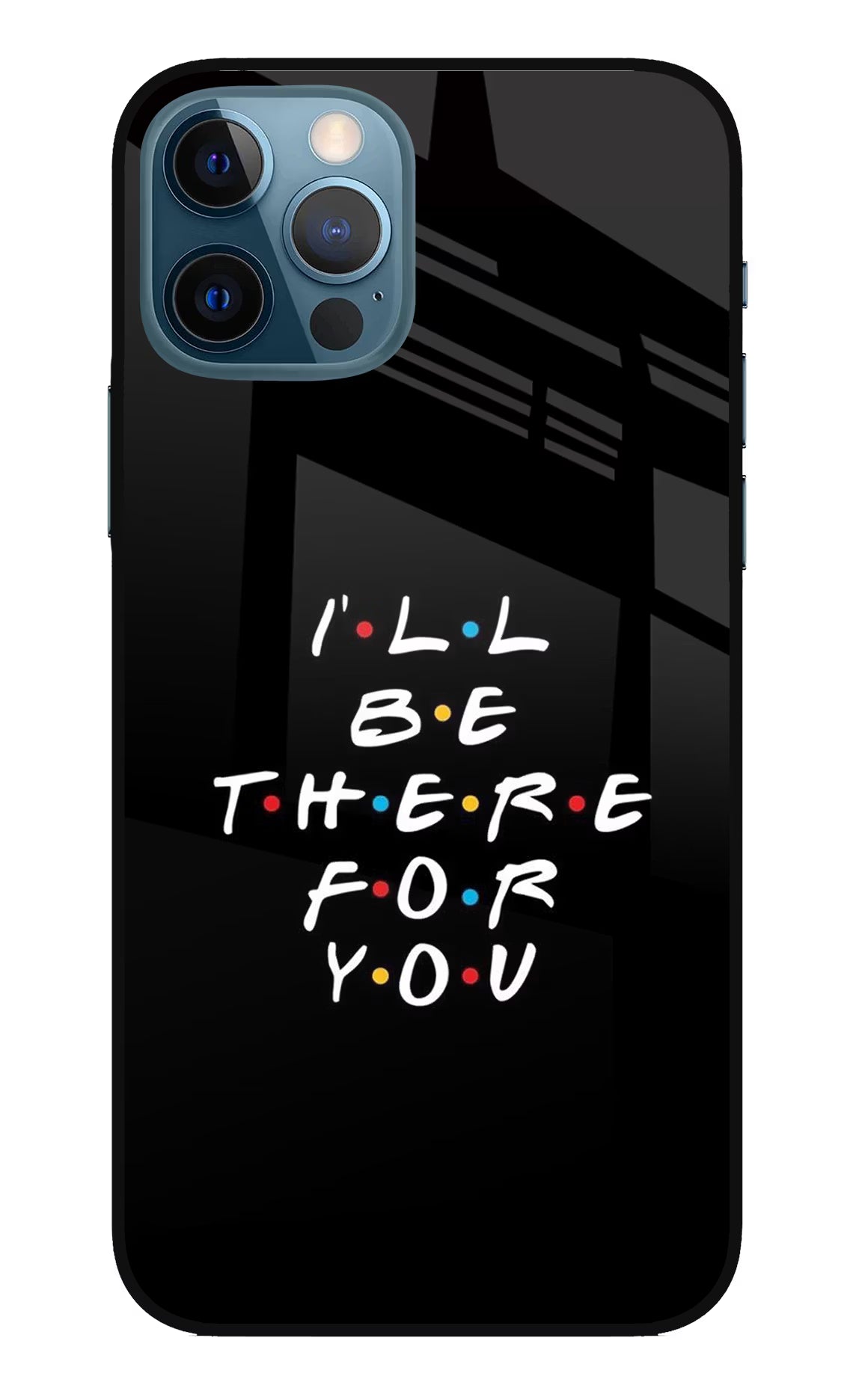 I'll Be There For You iPhone 12 Pro Glass Case Back Cover by Casekaro