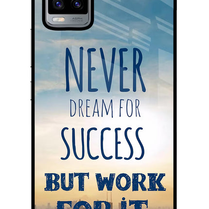 Never Dream For Success But Work For It Vivo V20 Glass Case Back Cover by Casekaro