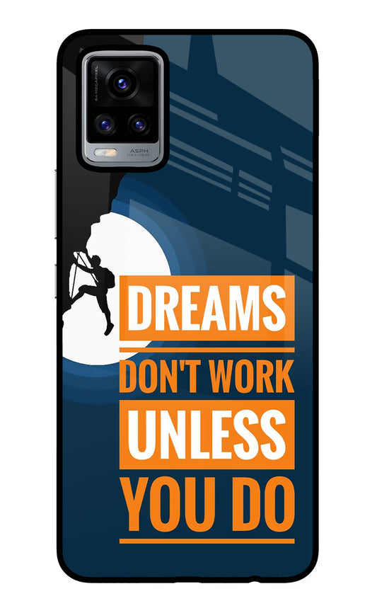 Dreams Don’T Work Unless You Do Vivo V20 Glass Case