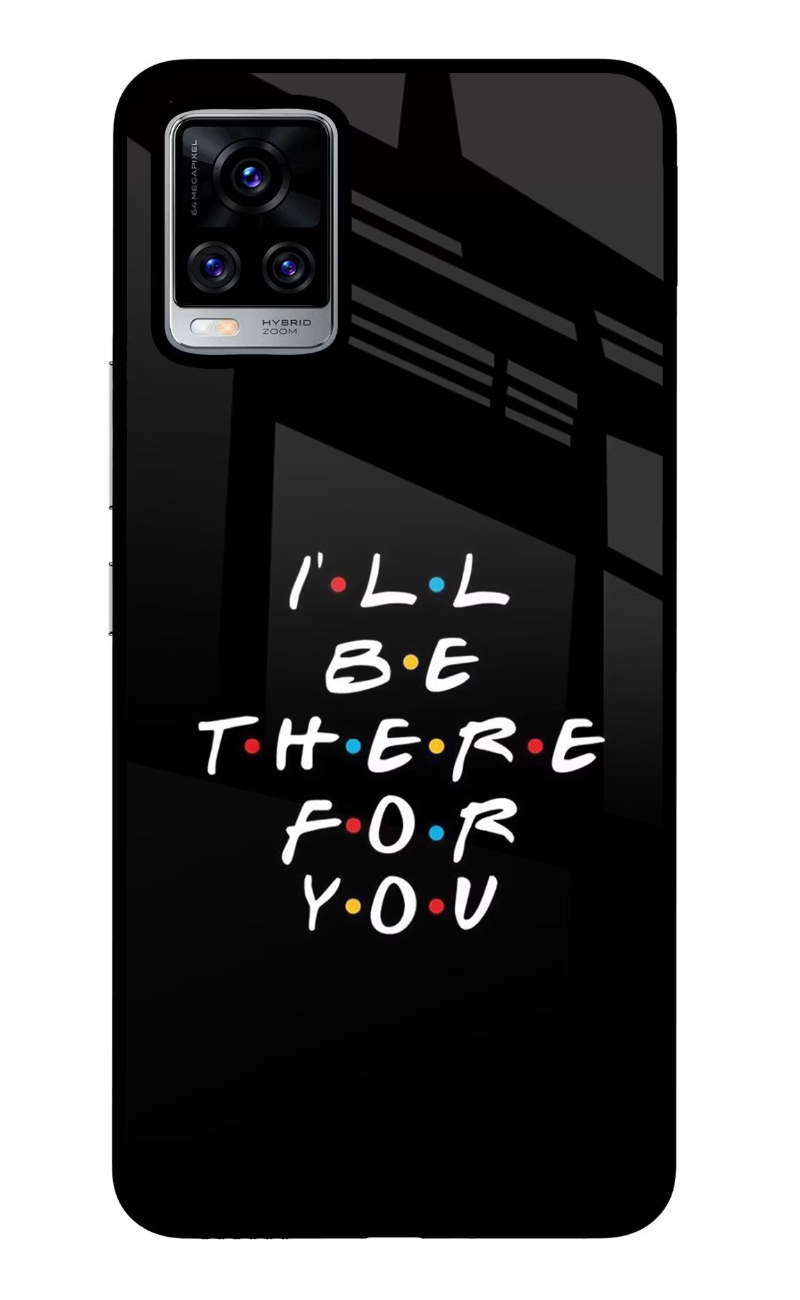 I'll Be There For You Vivo V20 Pro Glass Case Back Cover by Casekaro