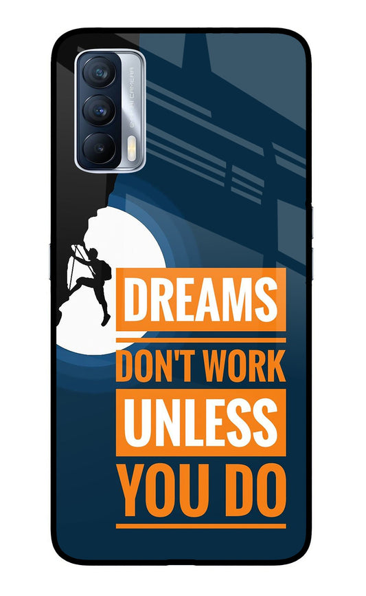 Dreams Don’T Work Unless You Do Realme X7 Glass Case