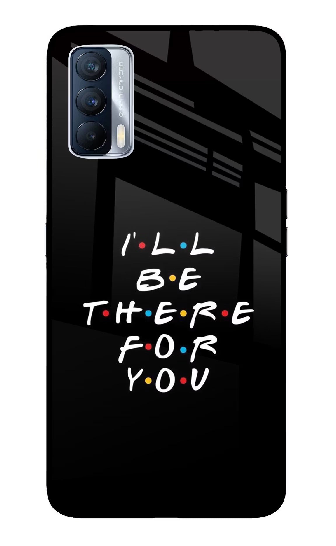 I'll Be There For You Realme X7 Glass Case Back Cover by Casekaro