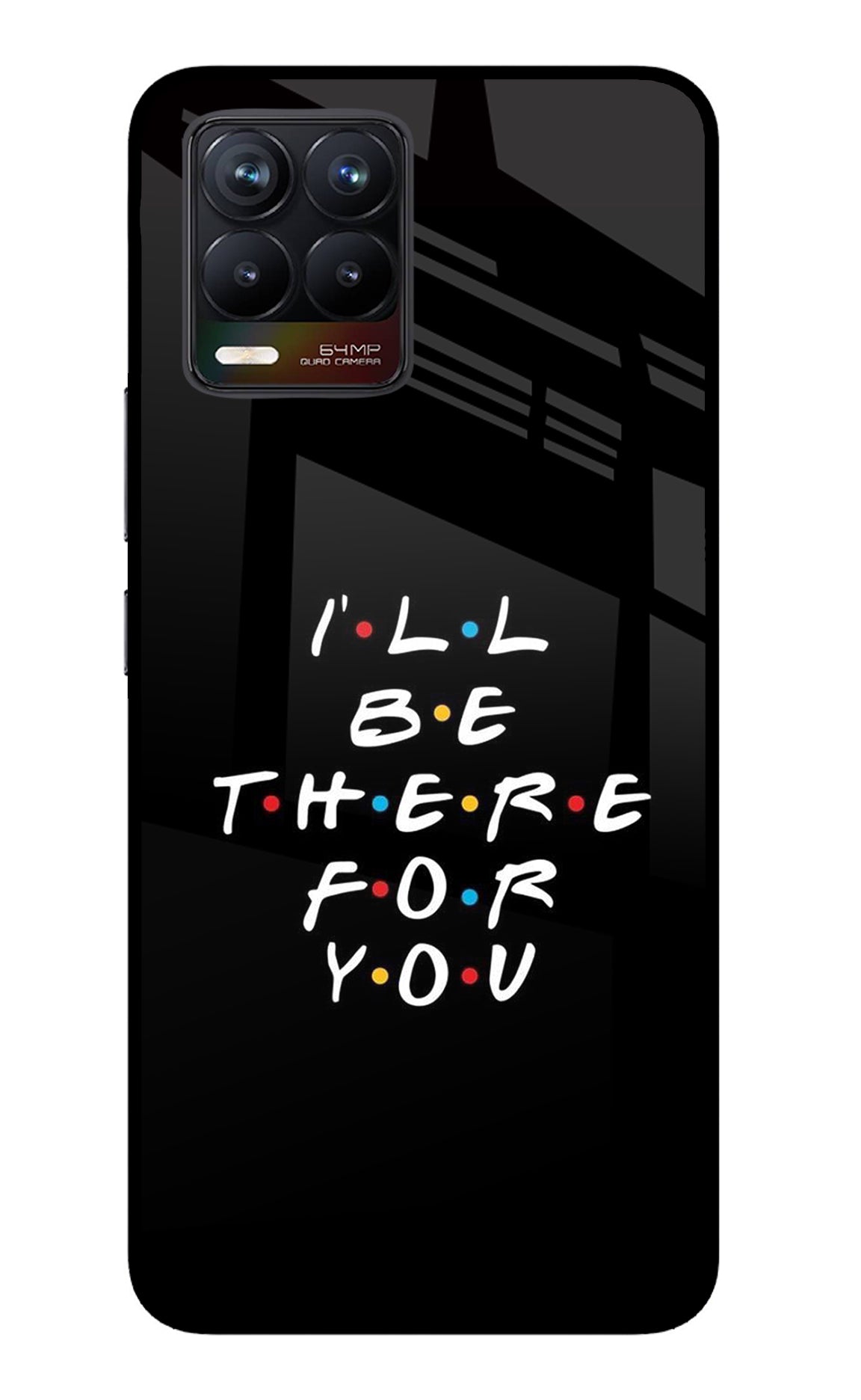 I'll Be There For You Realme 8/8 Pro (not 5G) Back Cover