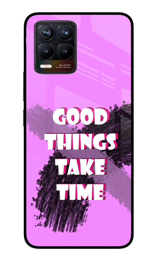 Good Things Take Time Realme 8/8 Pro (not 5G) Glass Case