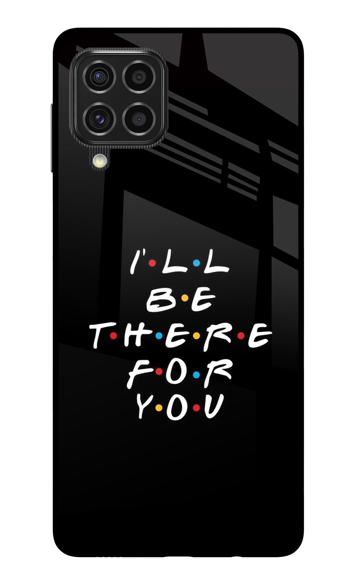 I'll Be There For You Samsung F62 Back Cover