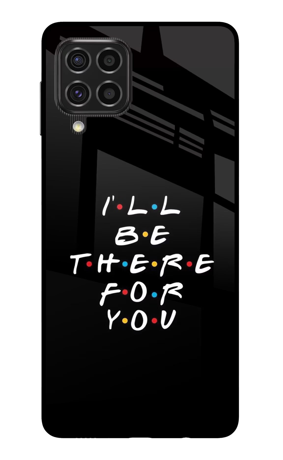 I'll Be There For You Samsung F62 Glass Case