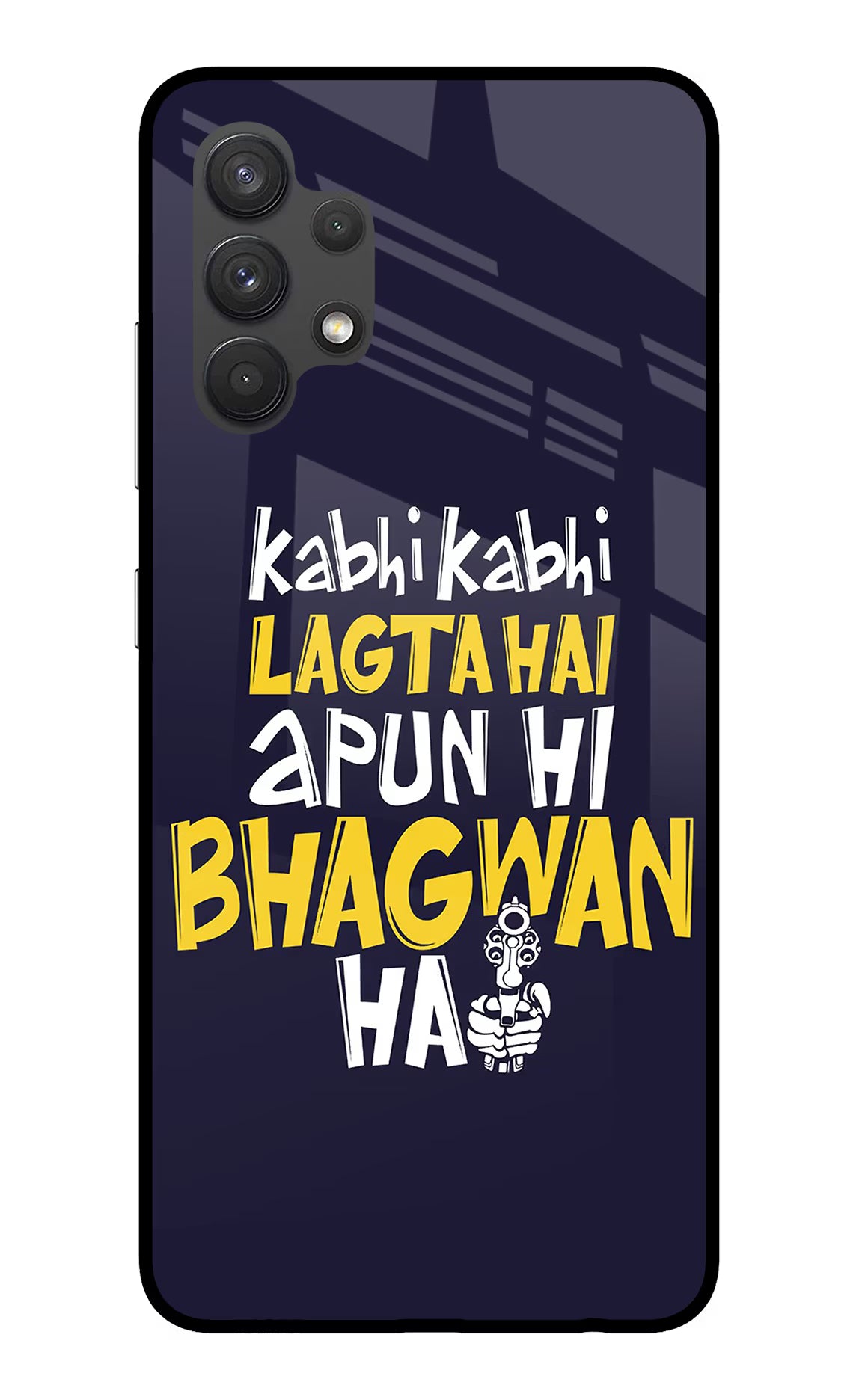 Kabhi Kabhi Lagta Hai Apun Hi Bhagwan Hai Samsung A32 4G Glass Case