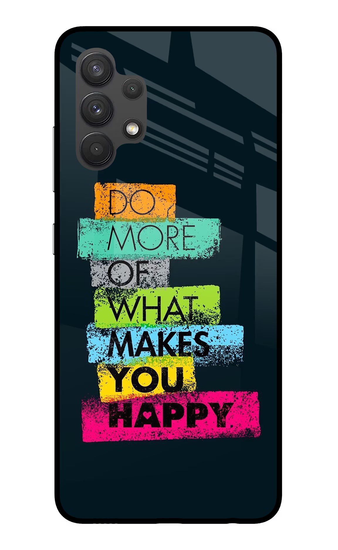 Do More Of What Makes You Happy Samsung A32 4G Glass Case Back Cover by Casekaro