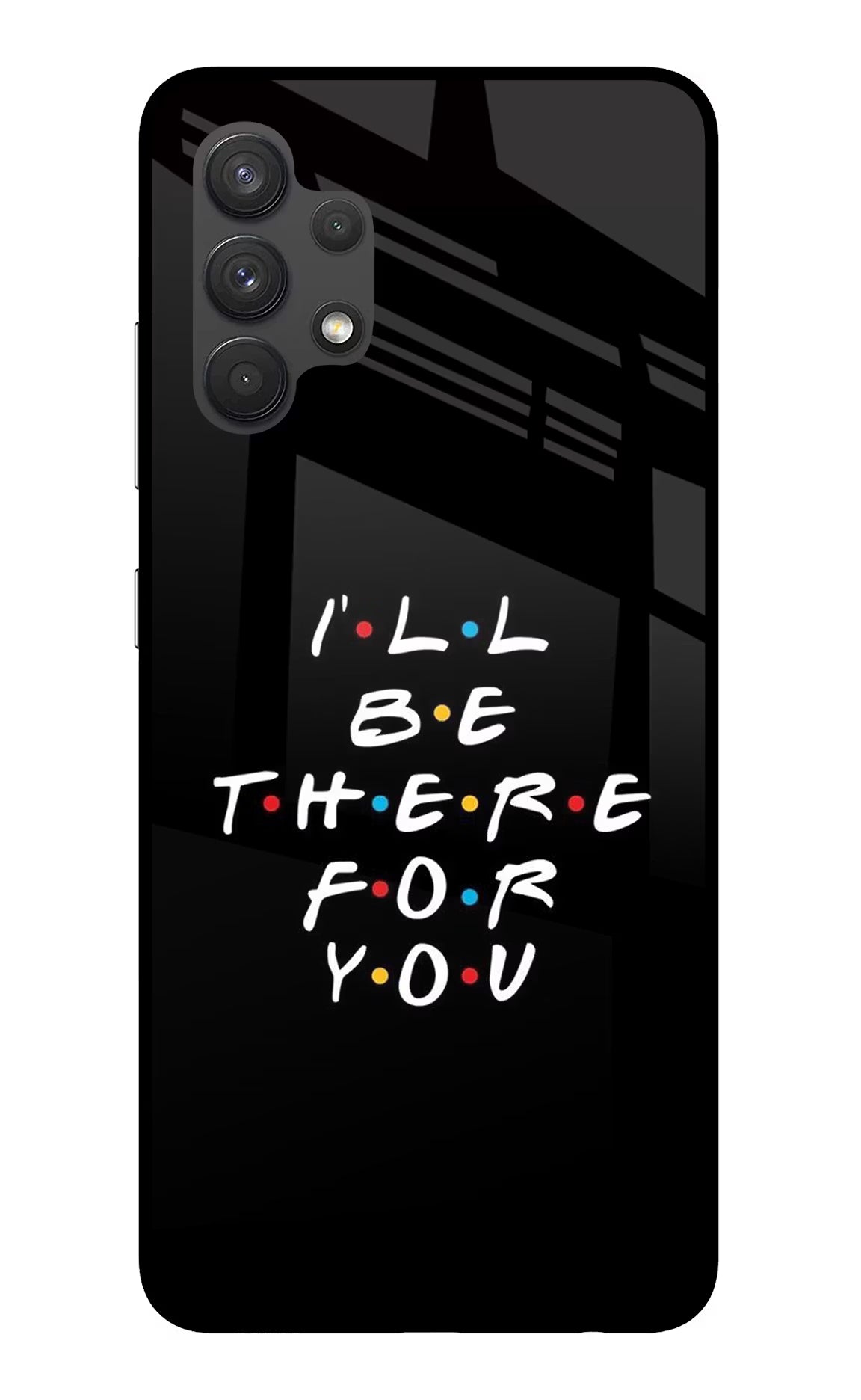 I'll Be There For You Samsung A32 4G Glass Case Back Cover by Casekaro
