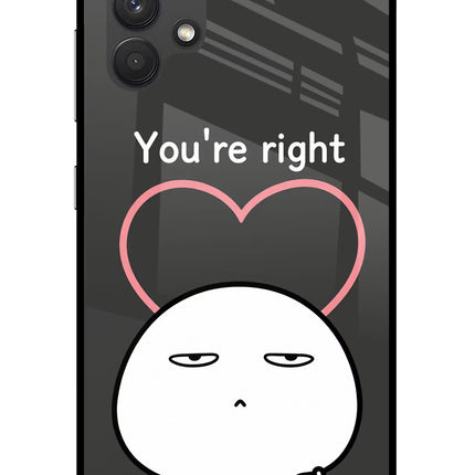 You're Right Samsung A32 4G Glass Case