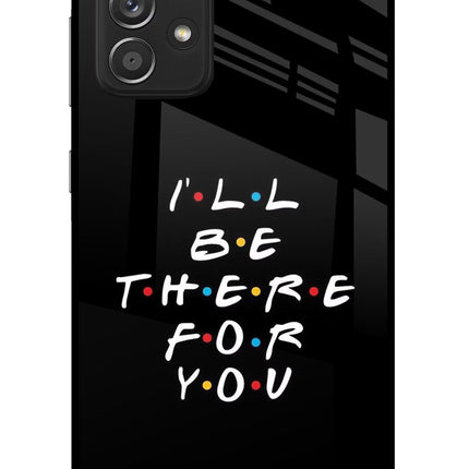 I'll Be There For You Samsung A52/A52s 5G Glass Case Back Cover by Casekaro