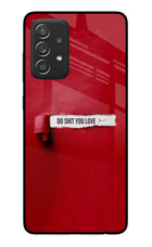 Do Shit You Love Samsung A52/A52s 5G Glass Case