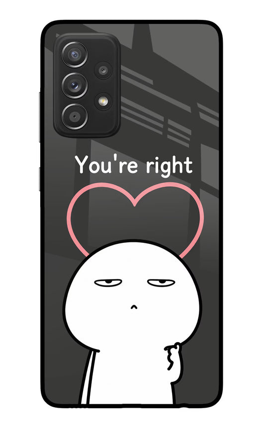 You're Right Samsung A52/A52s 5G Glass Case