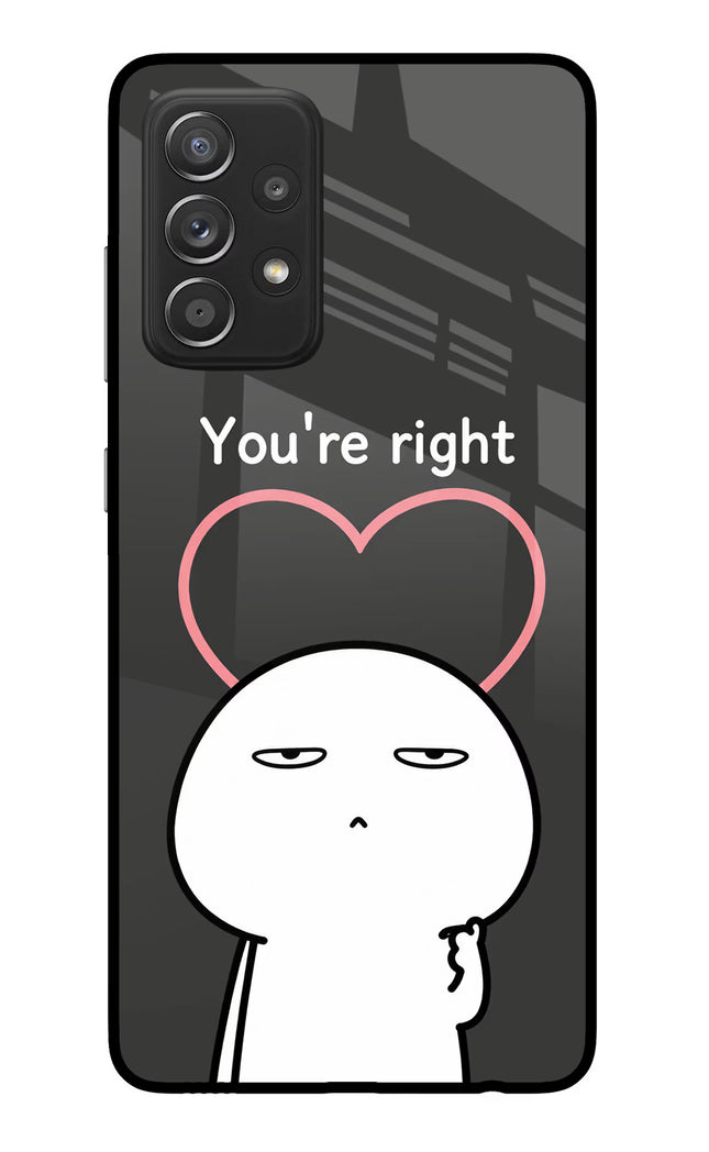 You're Right Samsung A52/A52s 5G Glass Case