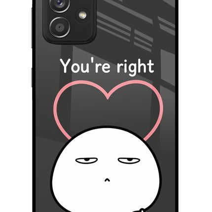 You're Right Samsung A52/A52s 5G Glass Case Back Cover by Casekaro