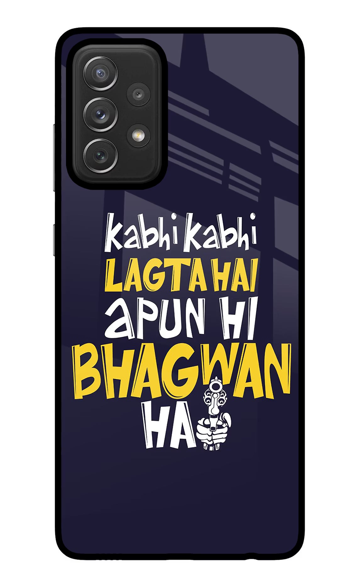 Kabhi Kabhi Lagta Hai Apun Hi Bhagwan Hai Samsung A72 Glass Case Back Cover by Casekaro