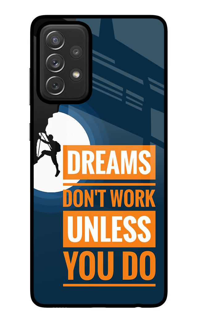 Dreams Don’T Work Unless You Do Samsung A72 Glass Case Back Cover by Casekaro