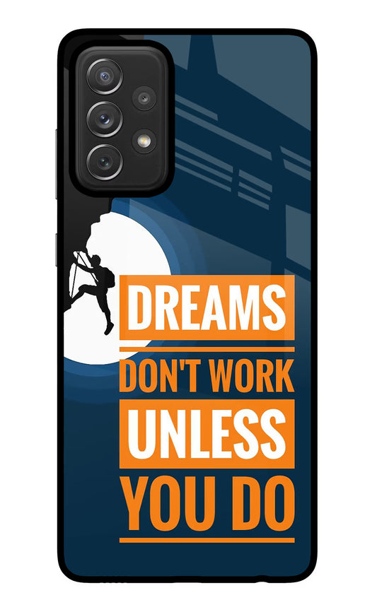 Dreams Don’T Work Unless You Do Samsung A72 Glass Case