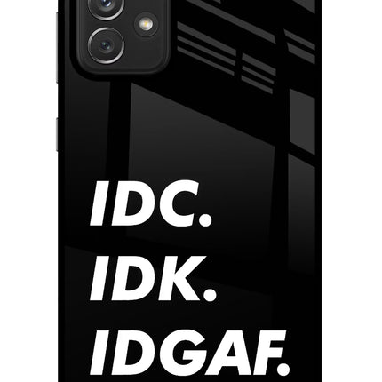 Idc Idk Idgaf Samsung A72 Glass Case Back Cover by Casekaro