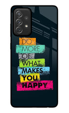 Do More Of What Makes You Happy Samsung A72 Glass Case