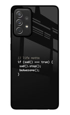 Life Motto Code Samsung A72 Glass Case