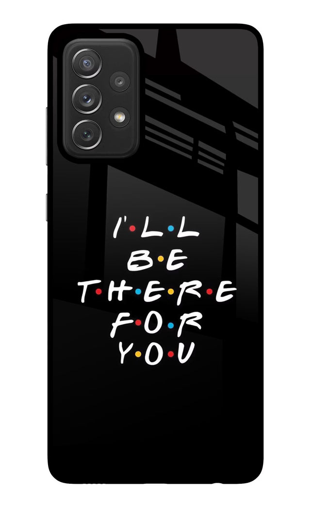 I'll Be There For You Samsung A72 Glass Case
