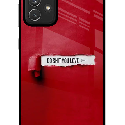 Do Shit You Love Samsung A72 Glass Case Back Cover by Casekaro