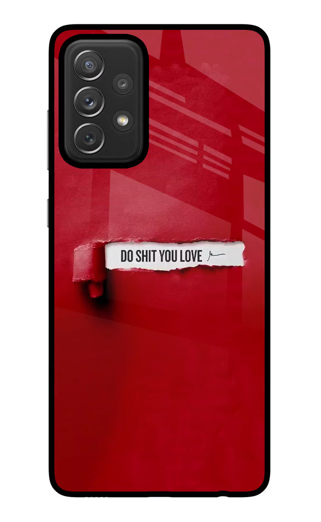 Do Shit You Love Samsung A72 Glass Case Back Cover by Casekaro