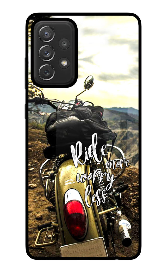 Ride More Worry Less Samsung A72 Glass Case Back Cover by Casekaro
