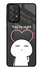 You're Right Samsung A72 Glass Case