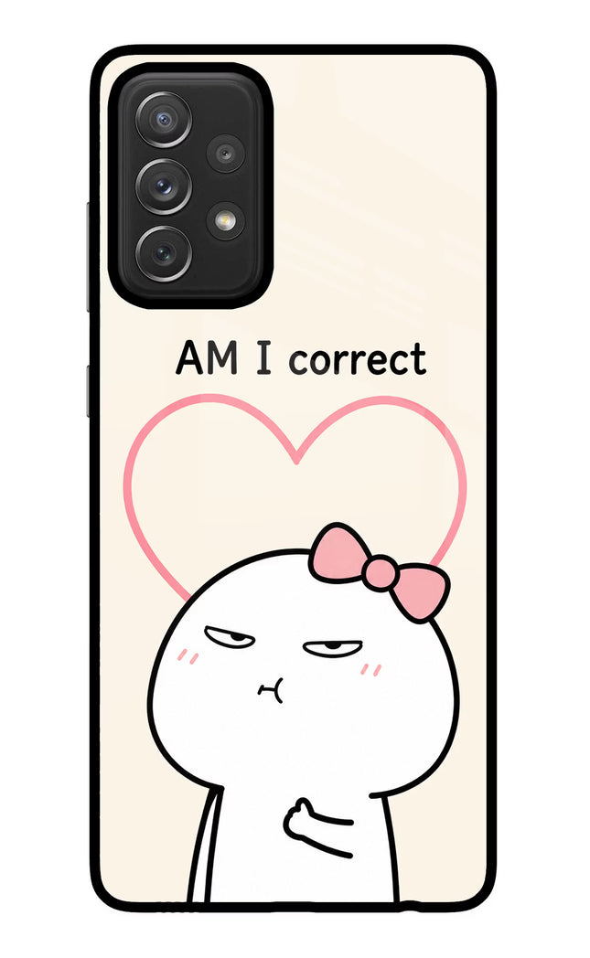 Always Right Samsung A72 Glass Case Back Cover by Casekaro
