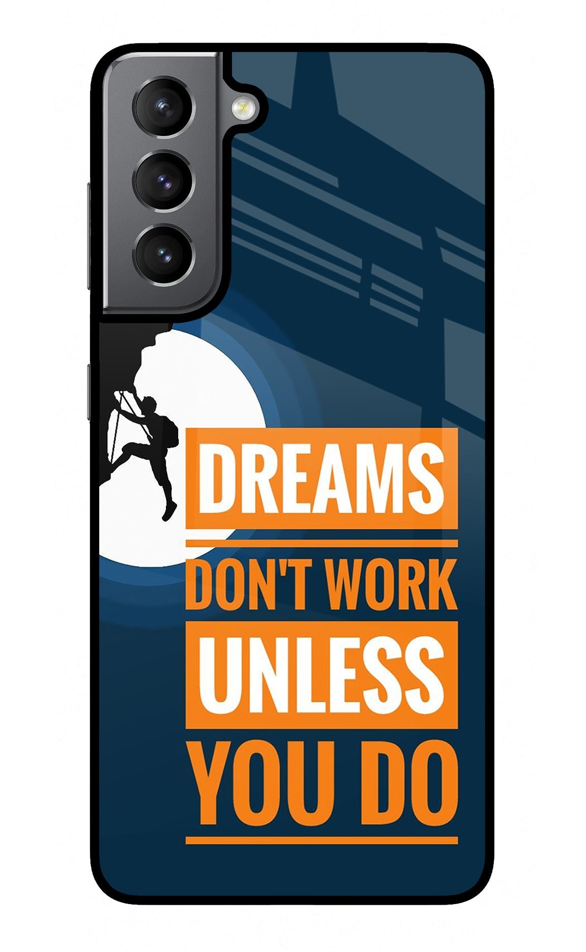 Dreams Don’T Work Unless You Do Samsung S21 Glass Case