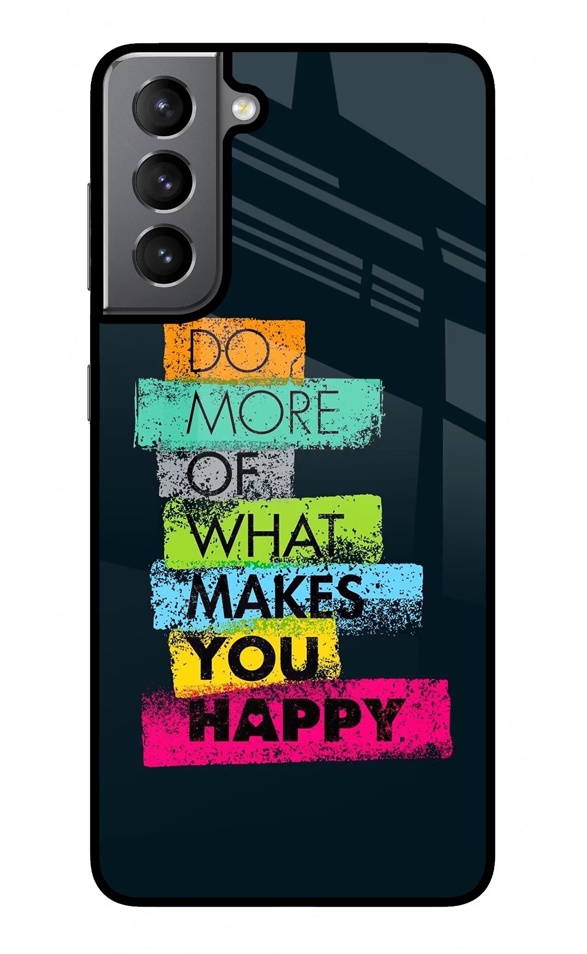 Do More Of What Makes You Happy Samsung S21 Glass Case Back Cover by Casekaro