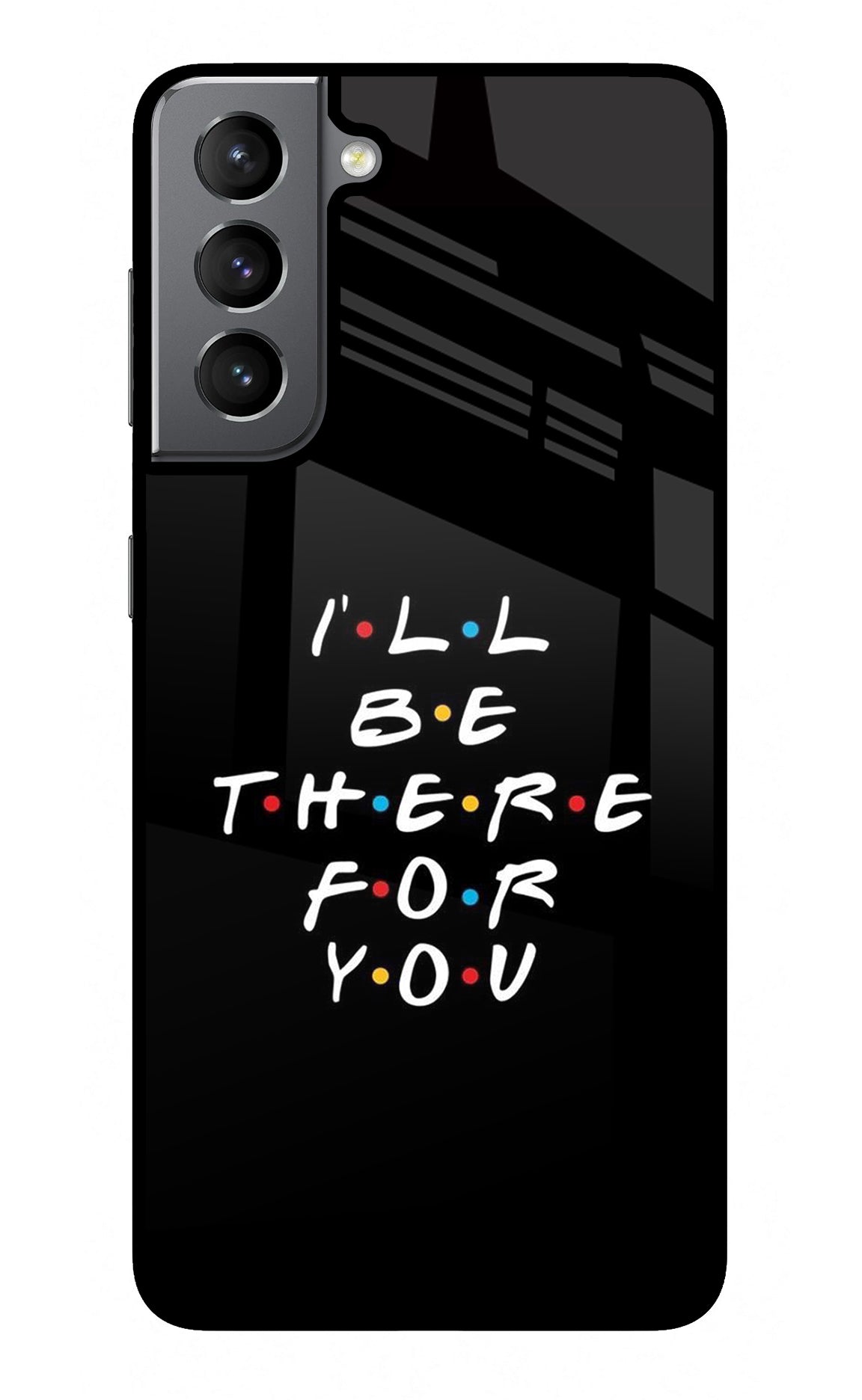 I'll Be There For You Samsung S21 Back Cover