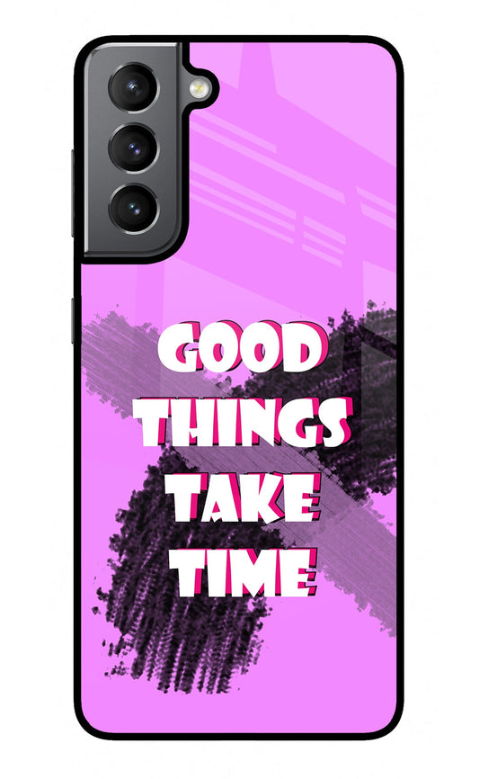 Good Things Take Time Samsung S21 Glass Case